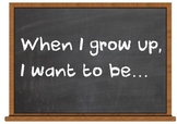 When I grow up I want to be... Sign
