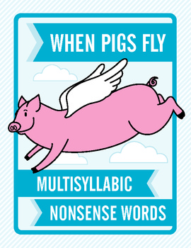 When Pigs Fly: Multisyllabic Nonsense Words by Word to the ...