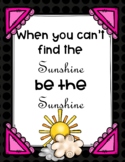 When you can't find the sunshine be the sunshine (Printabl