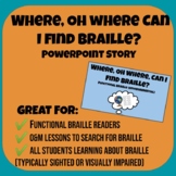 Where, Oh Where, Can I Find Braille? PowerPoint Story