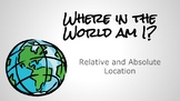 Where in the World am I? - Absolute and Relative Location 