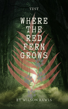 Preview of Where the Red Fern Grows by W. Rawls Test, Multiple Choice, T/F, Matching, Essay