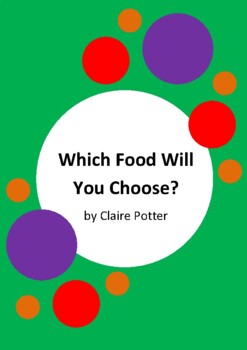 Preview of Which Food Will You Choose? by Claire Potter - 6 Worksheets / Activities