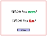Which has MORE, Which has LESS? - 29 Slide PowerPoint