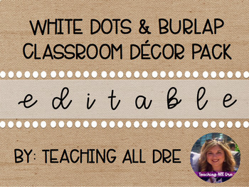 Preview of EDITABLE White Dots & Burlap Classroom Decor Pack
