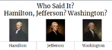 Who Said It?  Hamilton? Jefferson?  Washington?