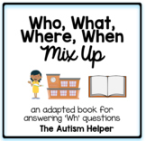 Who, What, Where, & When - Mix Up! an Adapted Book for Chi