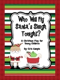 Who Will Fly Santa's Sleigh- A Christmas Play for Young Children