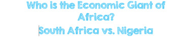 Preview of Document Analysis:Who is the Economic Giant of Africa? South Africa vs. Nigeria