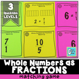 Whole Numbers as Fractions Matching Activity Game