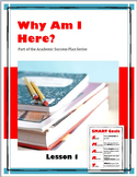 Why Am I Here?  Lesson 1 of the Academic Success Plan Series