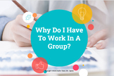 Why Do I Have To Work In A Group?