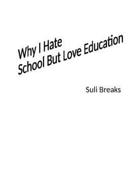 Preview of Why I Hate School But Love Education by Suli Breaks