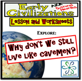 Why don't we live like cavemen?- Explore lesson on Civiliz