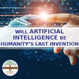 Will Artificial Intelligence Be Humanity's Last Invention 
