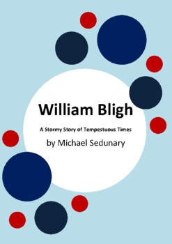 Preview of William Bligh - A Stormy Story of Tempestuous Times by Michael Sedunary