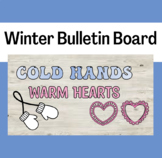 Winter Bulletin Board - Cold Hands Warm Hearts