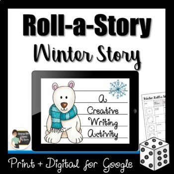 Preview of Roll a Story - Winter Story Creative Writing Activity - Google + Print