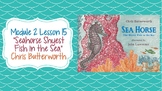 Wit and Wisdom Module 2 Lesson 15 "Sea Horse: The Shyest Fish in the Sea"