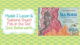 Wit and Wisdom Module 2 Lesson 16 "Sea Horse: The Shyest Fish in the Sea"
