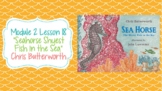 Wit and Wisdom Module 2 Lesson 18 "Sea Horse: The Shyest Fish in the Sea"