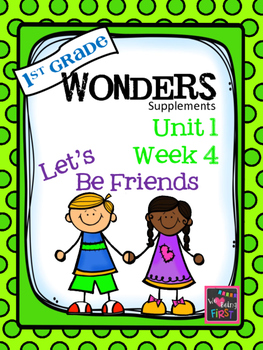 Preview of 1st Grade Wonders - Unit 1 Week 4 - Let's Be Friends