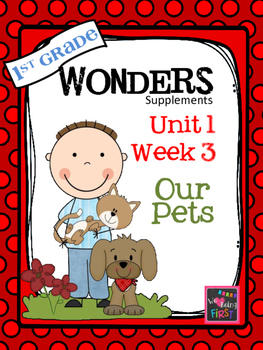 Preview of 1st Grade Wonders - Unit 1 Week 3 - Our Pets