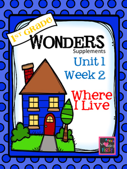 Preview of 1st grade Wonders - Unit 1 Week 2 - Where I Live