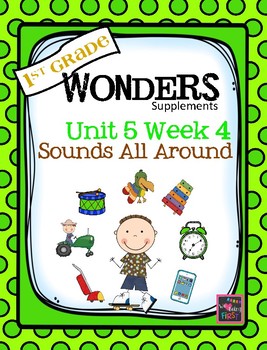 Preview of 1st Grade Wonders Unit 5 Week 4  Sounds All Around
