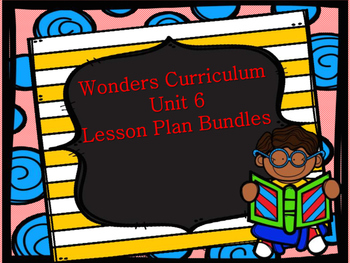 Preview of "Wonders" Unit 6 MEGA Lesson Plan Bundle