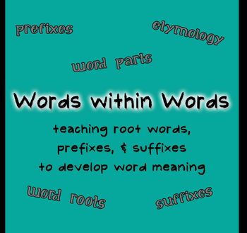 Words within Words Unit: Root Words, Prefixes, & Suffixes by KMac