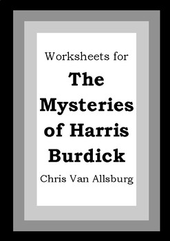 Worksheets for THE MYSTERIES OF HARRIS BURDICK - Chris Van Allsburg Picture Book