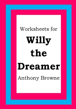 Worksheets for WILLY THE DREAMER - Anthony Browne - Picture Book - Literacy