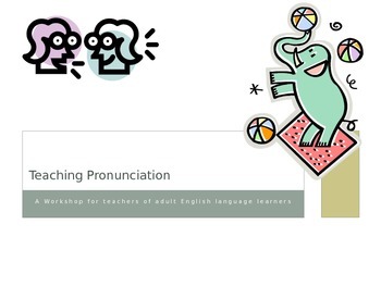 Preview of Workshop:  Teaching Pronunciation to Adult English Language Learners