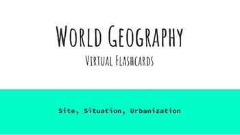 Preview of World Geography - Site, Situation, Urbanization Flash Card Activity