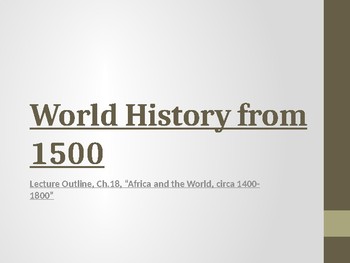 Preview of World History from 1500, powerpoint lecture,ch.18, Africa, 1400 to 1800