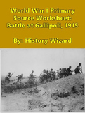 World War I Primary Source Worksheet: Battle at Gallipoli , 1915