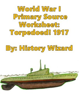 Preview of World War I Primary Source Worksheet: Torpedoed! 1917