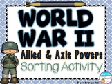 World War II: Allied and Axis Powers Sorting Activity (WWII, WW2)