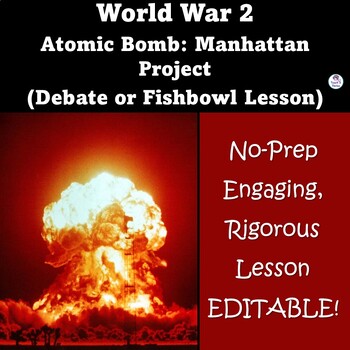 Preview of World War II Manhattan Project, Debate or Fishbowl Lesson - Editable