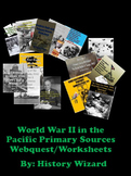 World War II in the Pacific Primary Sources Webquest/Worksheets