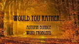 Would You Rather Autumn Bundle Word Problems