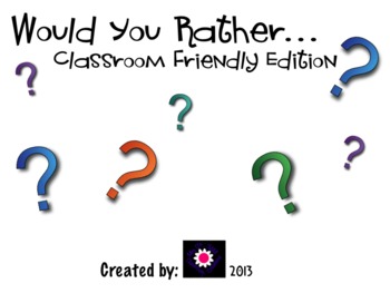 Preview of Would You Rather- Classroom Friendly Edition