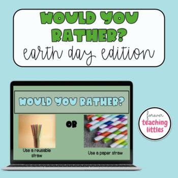 Preview of Would You Rather | Earth Day | Interactive Game | Seasonal Games