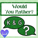 Would You Rather: K and G