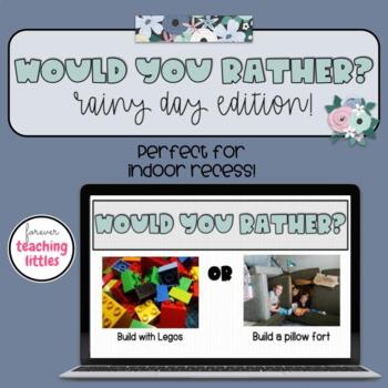 Preview of Would You Rather | Rainy Day Edition | Indoor Recess | Interactive Game
