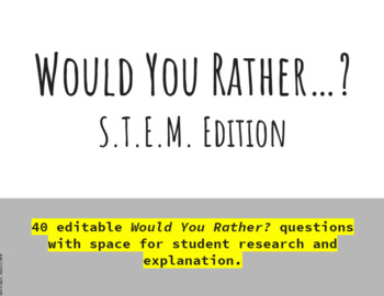 Preview of Would You Rather S.T.E.M. (STEM) Edition 40 editable slides Research and Explain