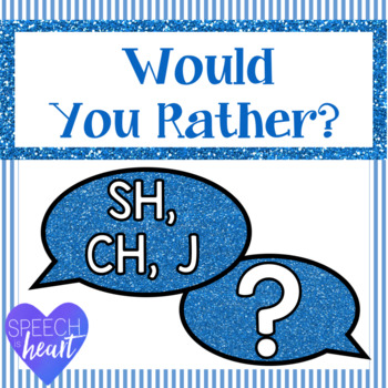 Preview of Would You Rather SH, CH, and J
