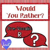 Would you rather... Prevocalic R