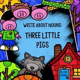 Write About Nouns: THREE LITTLE PIGS